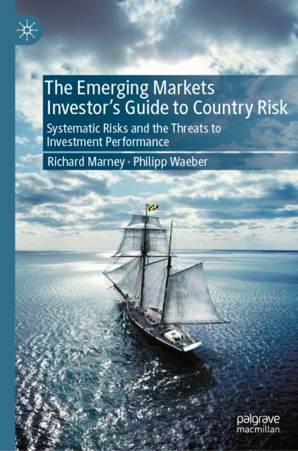 The Emerging Markets Investor’s Guide to Country Risk - Systematic Risks and the Threats to Investment Performance