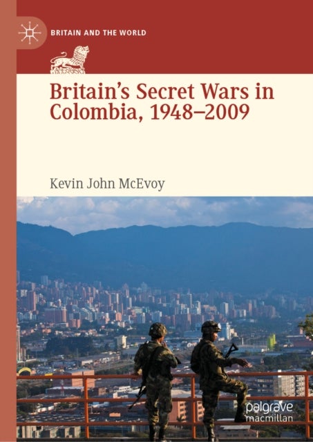 Britain's Secret Wars in Colombia, 1948–2009