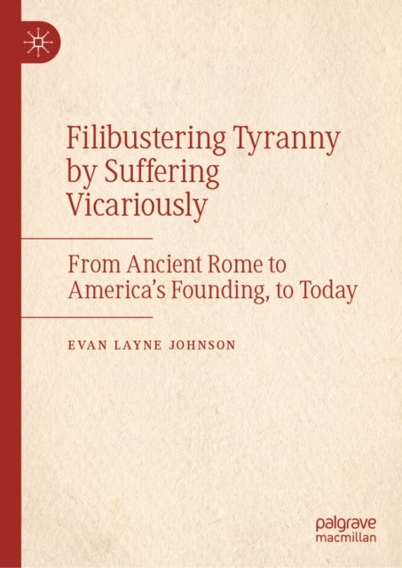 Filibustering Tyranny by Suffering Vicariously - From Ancient Rome to America’s Founding, to Today