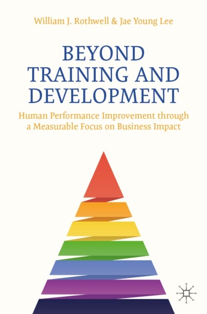 Beyond Training and Development - Human Performance Improvement through a Measurable Focus on Business Impact