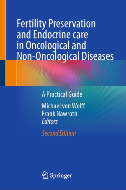 Fertility Preservation and Endocrine care in Oncological and Non-Oncological Diseases - A Practical Guide