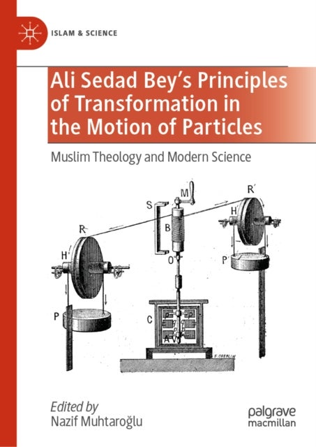 Ali Sedad Bey's Principles of Transformation in the Motion of Particles - Muslim Theology and Modern Science