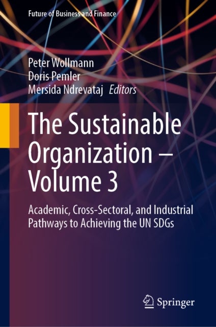The Sustainable Organization – Volume 3 - Academic, Cross-Sectoral, and Industrial Pathways to Achieving the UN SDGs