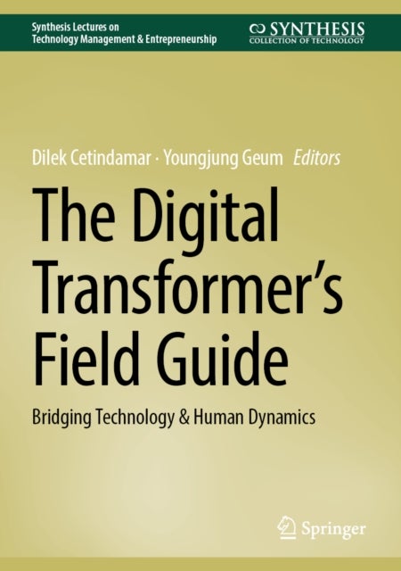 The Digital Transformer’s Field Guide - Bridging Technology & Human Dynamics