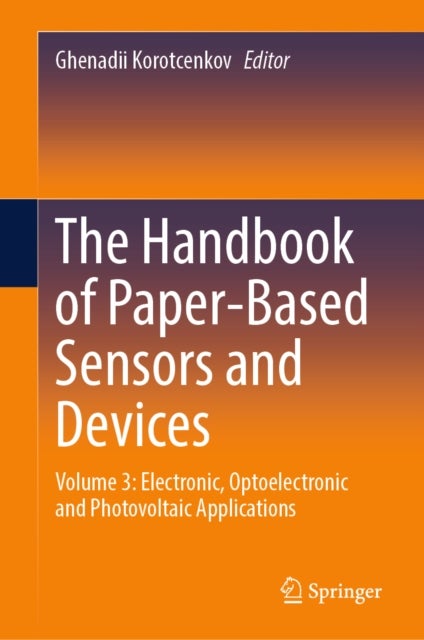 The Handbook of Paper-Based Sensors and Devices - Volume 3: Electronic, Optoelectronic and Photovoltaic Applications