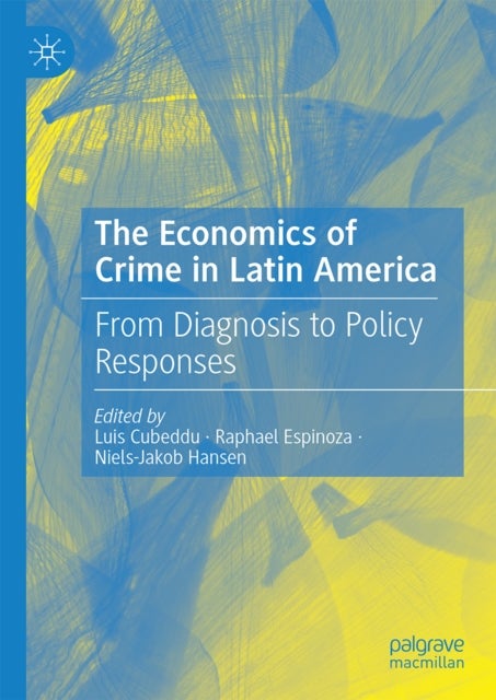The Economics of Crime in Latin America - From Diagnosis to Policy Responses