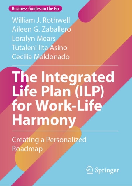 The Integrated Life Plan (ILP) for Work-Life Harmony - Creating a Personalized Roadmap