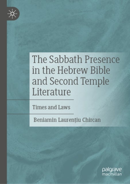 The Sabbath Presence in the Hebrew Bible and Second Temple Literature - Times and Laws
