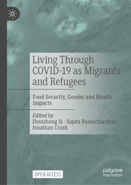 Living Through COVID-19 as Migrants and Refugees - Food Security, Gender and Health Impacts
