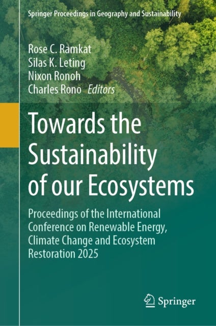 Towards the Sustainability of our Ecosystems - Proceedings of the International Conference on Renewable Energy, Climate Change and Ecosystem Restoration 2025