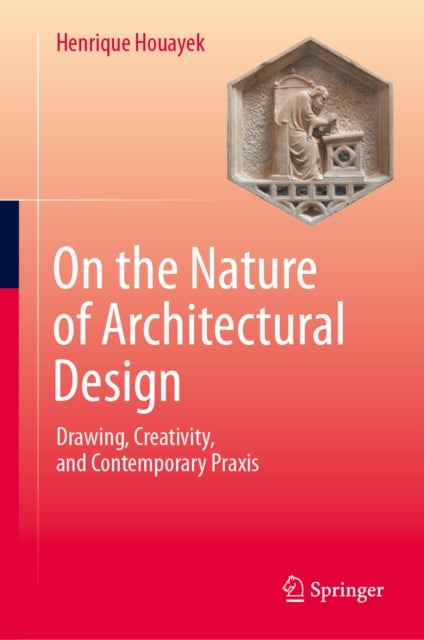 On the Nature of Architectural Design - Drawing, Creativity, and Contemporary Praxis