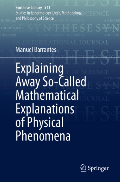 Explaining Away So-Called Mathematical Explanations of Physical Phenomena
