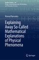 Explaining Away So-Called Mathematical Explanations of Physical Phenomena