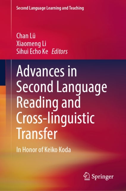 Advances in Second Language Reading and Cross-linguistic Transfer - In Honor of Keiko Koda