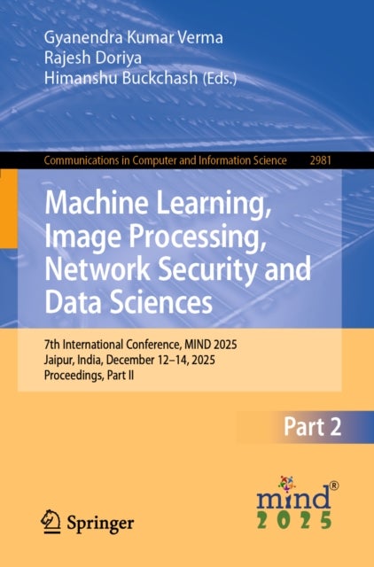 Machine Learning, Image Processing, Network Security and Data Sciences - 7th International Conference, MIND 2025, Jaipur, India, December 12–14, 2025, Proceedings, Part II
