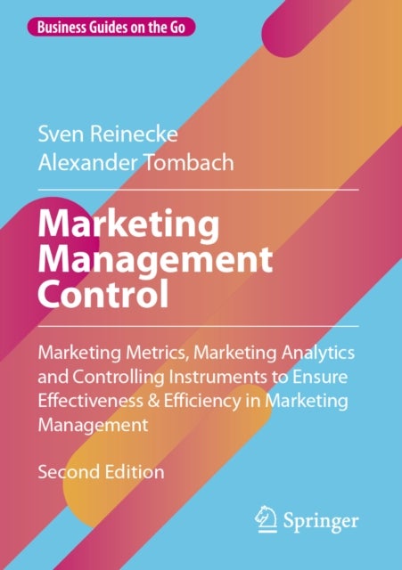 Marketing Management Control - Marketing Metrics, Marketing Analytics and Controlling Instruments to Ensure Effectiveness & Efficiency in Marketing Management