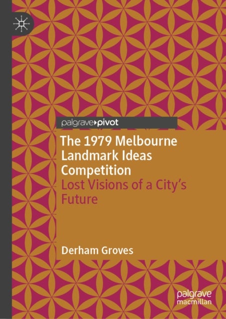 The 1979 Melbourne Landmark Ideas Competition - Lost Visions of a City’s Future