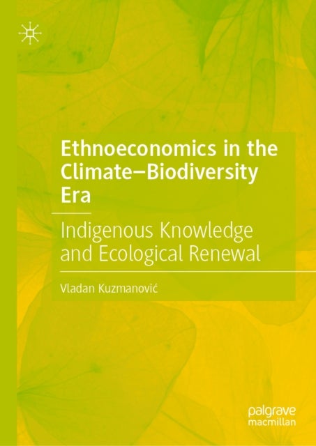 Ethnoeconomics in the Climate–Biodiversity Era - Indigenous Knowledge and Ecological Renewal