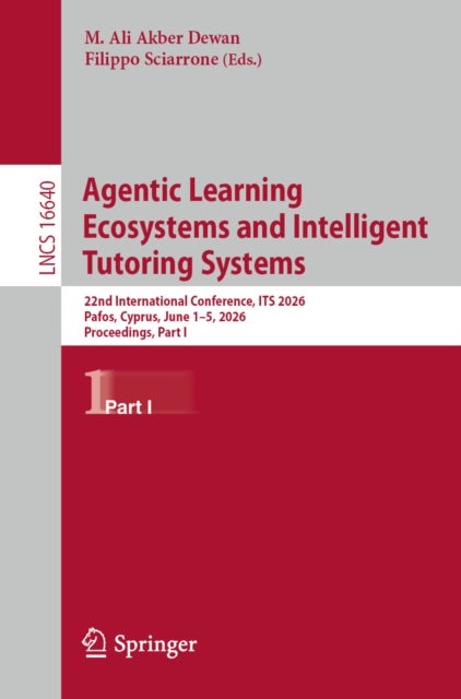 Agentic Learning Ecosystems and Intelligent Tutoring Systems - 22nd International Conference, ITS 2026, Pafos, Cyprus, June 1–5, 2026, Proceedings, Part I