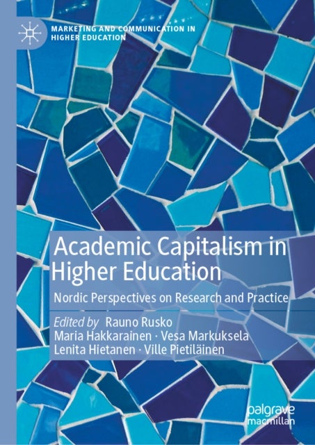 Academic Capitalism in Higher Education - Nordic Perspectives on Research and Practice