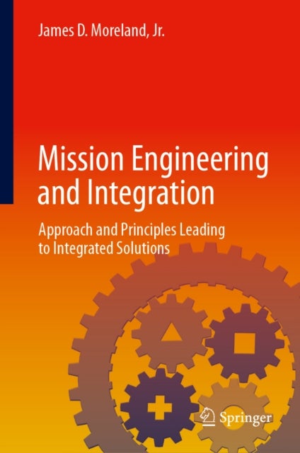 Mission Engineering and Integration - Approach and Principles Leading to Integrated Solutions