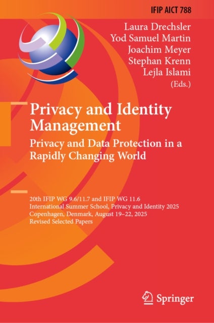 Privacy and Identity Management. Privacy and Data Protection in a Rapidly Changing World - 20th IFIP WG 9.6/11.7 and IFIP WG 11.6 International Summer School, Privacy and Identity 2025, Copenhagen, Denmark, August 19–22, 2025, Revised Selected Papers