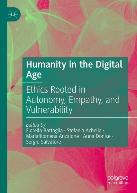 Humanity in the Digital Age - Ethics Rooted in Autonomy, Empathy, and Vulnerability