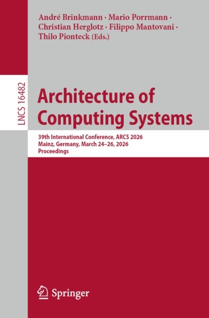 Architecture of Computing Systems - 39th International Conference, ARCS 2026, Mainz, Germany, March 24–26, 2026, Proceedings