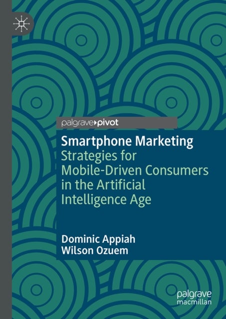 Smartphone Marketing - Strategies for Mobile-Driven Consumers in the Artificial Intelligence Age