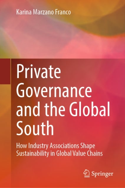 Private Governance and the Global South - How Industry Associations Shape Sustainability in Global Value Chains