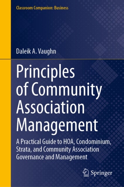 Principles of Community Association Management - A Practical Guide to HOA, Condominium, Strata, and Community Association Governance and Management