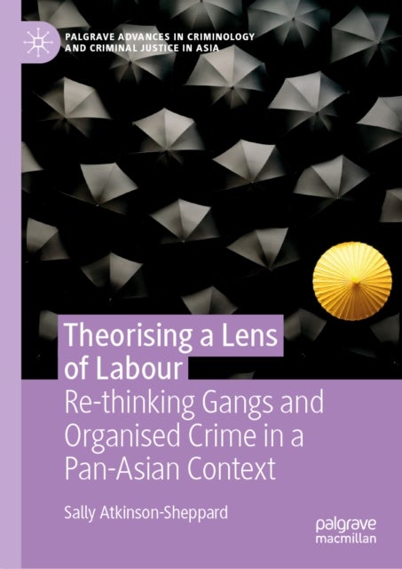 Theorising a Lens of Labour - Re-thinking Gangs and Organised Crime in a Pan-Asian Context