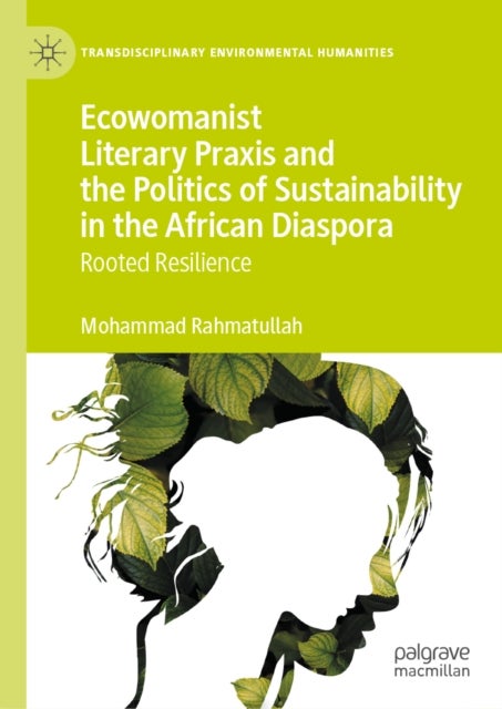 Ecowomanist Literary Praxis and the Politics of Sustainability in the African Diaspora - Rooted Resilience
