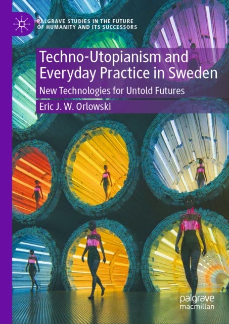 Techno-Utopianism and Everyday Practice in Sweden - New Technologies for Untold Futures