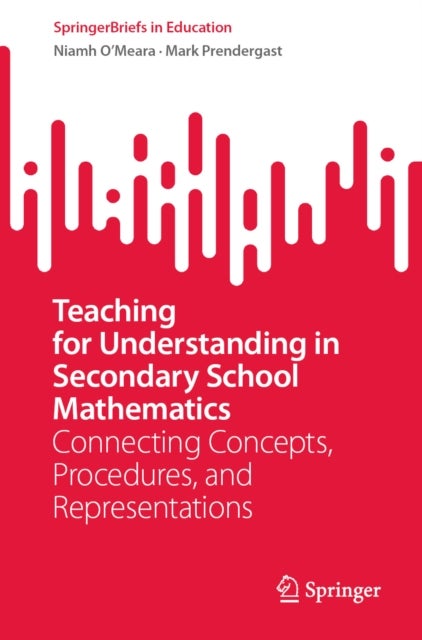 Teaching for Understanding in Secondary School Mathematics - Connecting Concepts, Procedures, and Representations