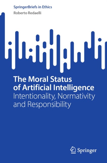 The Moral Status of Artificial Intelligence - Intentionality, Normativity and Responsibility