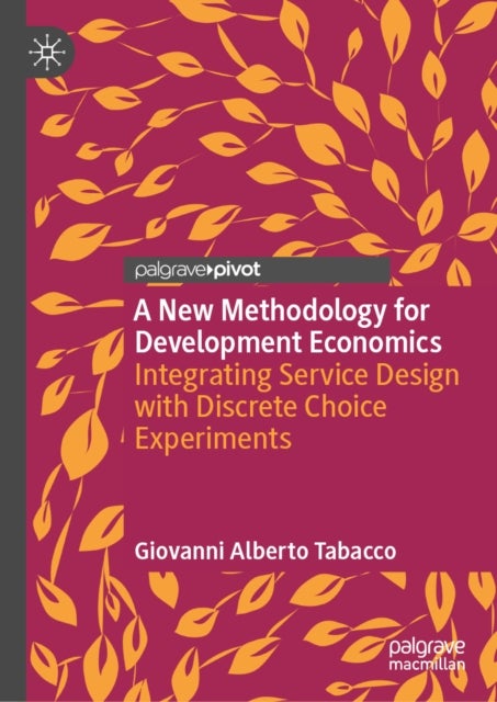 A New Methodology for Development Economics - Integrating Service Design with Discrete Choice Experiments