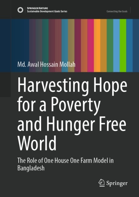 Harvesting Hope for a Poverty and Hunger Free World - The Role of One House One Farm Model in Bangladesh