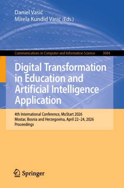 Digital Transformation in Education and Artificial Intelligence Application - 4th International Conference, MoStart 2026, Mostar, Bosnia and Herzegovina, April 22–24, 2026, Proceedings
