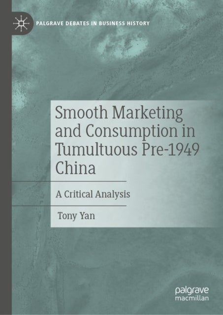 Smooth Marketing and Consumption in Tumultuous Pre-1949 China - A Critical Analysis