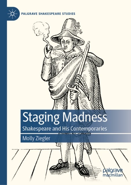Staging Madness - Shakespeare and His Contemporaries