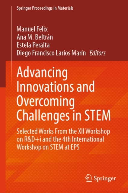 Advancing Innovations and Overcoming Challenges in STEM - Selected Works From the XII Workshop on R&D+i and the 4th International Workshop on STEM at EPS