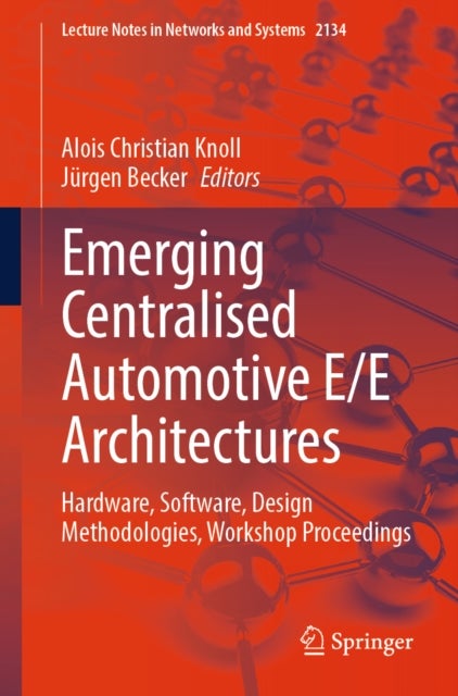 Emerging Centralised Automotive E/E Architectures - Hardware, Software, Design Methodologies, Workshop Proceedings