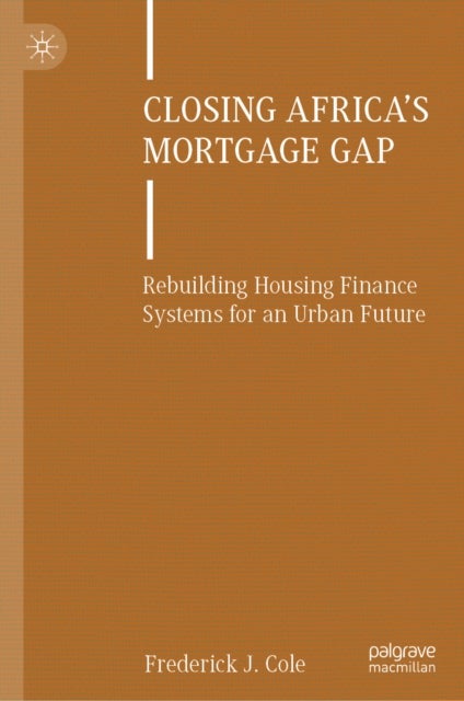 Closing Africa’s Mortgage Gap - Rebuilding Housing Finance Systems for an Urban Future