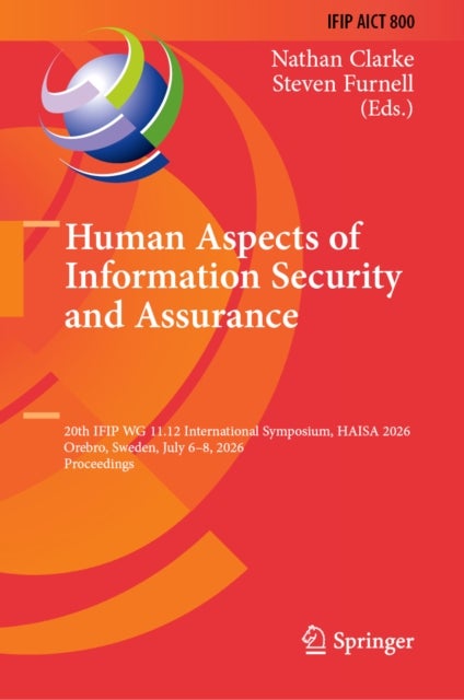 Human Aspects of Information Security and Assurance - 20th IFIP WG 11.12 International Symposium, HAISA 2026, Orebro, Sweden, July 6–8, 2026, Proceedings