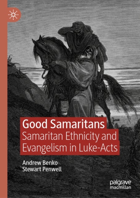 Good Samaritans - Samaritan Ethnicity and Evangelism in Luke-Acts