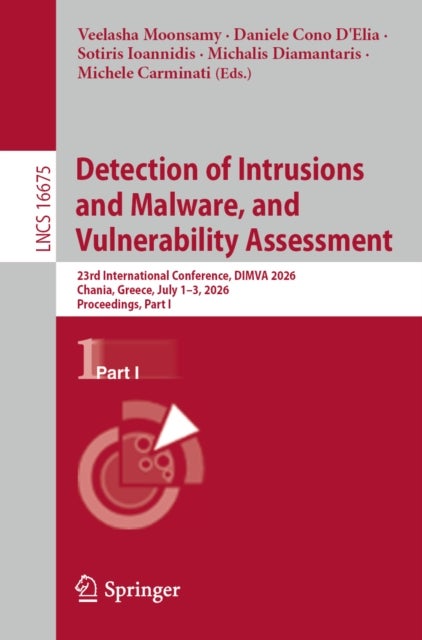 Detection of Intrusions and Malware, and Vulnerability Assessment - 23rd International Conference, DIMVA 2026, Chania, Greece, July 1–3, 2026, Proceedings, Part I