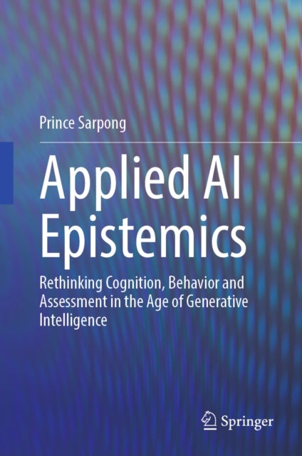 Applied AI Epistemics - Rethinking Cognition, Behavior and Assessment in the Age of Generative Intelligence