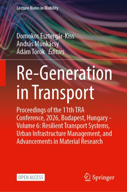 Re-Generation in Transport - Proceedings of the 11th TRA Conference, 2026, Budapest, Hungary - Volume 6: Resilient Transport Systems, Urban Infrastructure Management, and Advancements in Material Research