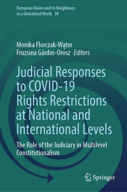 Judicial Responses to COVID-19 Rights Restrictions at National and International Levels - The Role of the Judiciary in Multilevel Constitutionalism